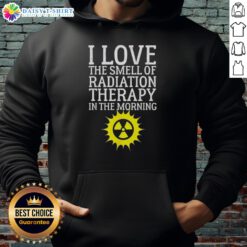 Cozy 'I Love The Smell Of Radiation Therapy In The Morning' hoodie, perfect for cancer awareness and support.