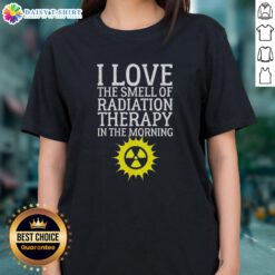 Official I Love The Smell Of Radiation Therapy In The Morning Ladies Tee featuring a playful design for cancer awareness.