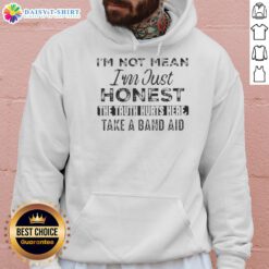 Alt Text: Official I'm Not Mean I'm Just Honest Quote Hoodie - The Truth Hurts, Here Take A Band Aid Design
