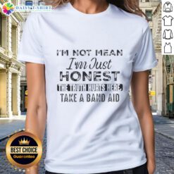 Official 'I'm Not Mean, I'm Just Honest' quote on a ladies tee, featuring 'The Truth Hurts, Here, Take a Band-Aid' design.
