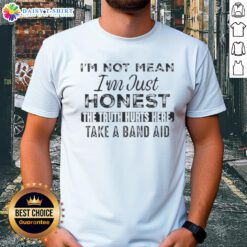Alt Text: Funny I'M Not Mean I'M Just Honest T-Shirt featuring the quote 'The Truth Hurts Here Take A Band-Aid' design.