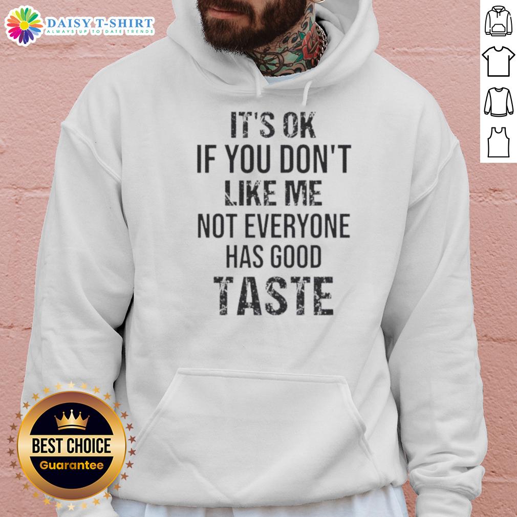 Official 'It's Ok If You Don't Like Me, Not Everyone Has Good Taste' quote hoodie in stylish design.