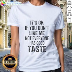 Official 'It's Okay If You Don't Like Me' Ladies Tee featuring a humorous quote about taste and individuality.