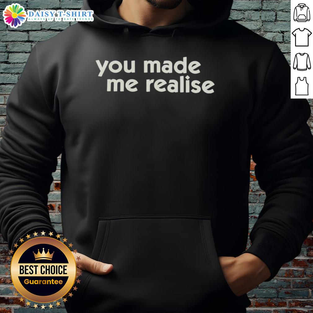 Official You Made Me Realise Hoodie in stylish design, perfect for casual wear and expressing your unique vibe.