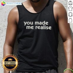 Official You Made Me Realise Tank Top featuring a stylish design, perfect for casual wear and summer outings.