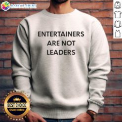 Original Entertainers Are Not Leaders sweatshirt featuring bold text design, perfect for creative individuals.
