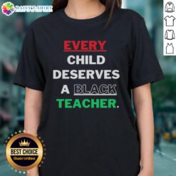 Alt Text: Original Every Child Deserves A Black Teacher Ladies Tee featuring a bold graphic design promoting diversity in education.