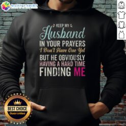 Funny hoodie saying 'Keep Husband In Your Prayers' for women waiting for love, perfect for casual wear and humor.