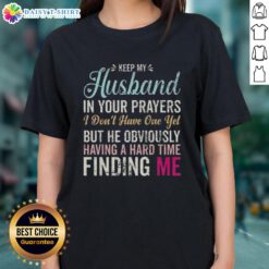 Original Keep Husband In Your Prayers Ladies Tee, humorous graphic shirt for singles seeking love and support.