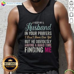 Funny tank top reading 'Keep Husband In Your Prayers' for women, perfect for casual wear and humor lovers.