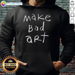 Original Make Bad Art Hoodie featuring a creative design perfect for art lovers and casual wear enthusiasts.