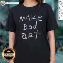 Original Make Bad Art Ladies Tee featuring a creative design, perfect for artists and art lovers who embrace imperfection.