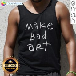 Original Make Bad Art Tank Top featuring unique graphic design for art lovers and casual wear.