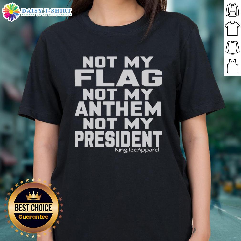 Original Not My Flag Not My Anthem Not My President Ladies Tee in stylish design, perfect for expressing individuality.