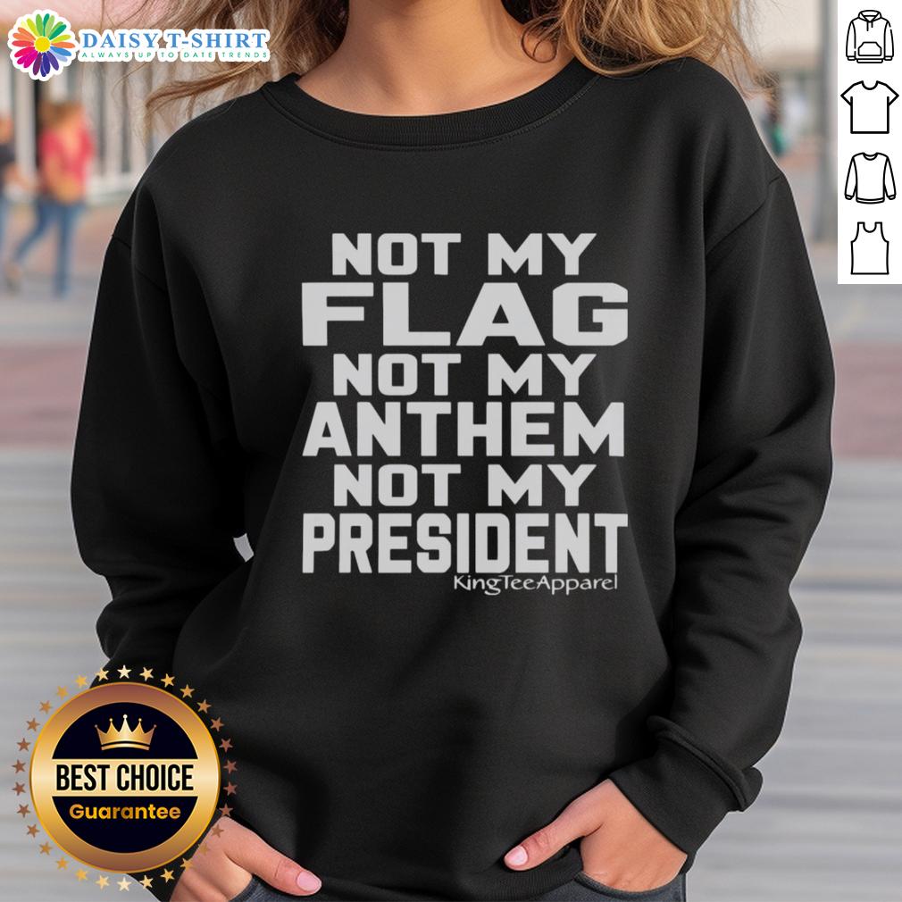 Original 'Not My Flag Not My Anthem Not My President' sweatshirt design, featuring bold text on a cozy fabric backdrop.
