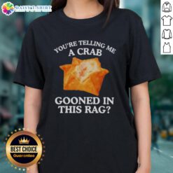 Ladies' tee featuring 'You Are Telling Me A Crab Gooned In This Rag' design, perfect for casual wear or beach outings.