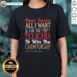 Premium 'Dear Santa, All I Want Is For The New Orleans Pelicans To Win The Championship' Ladies Tee in stylish design.