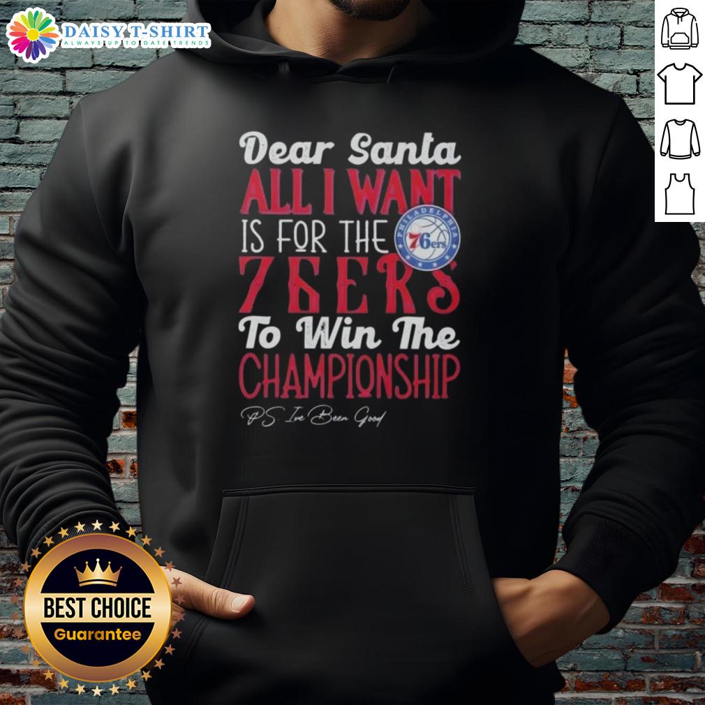 Premium 'Dear Santa, All I Want Is For The Philadelphia 76ers To Win The Championship' hoodie displayed on a model.