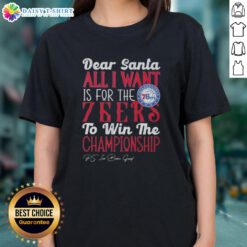 Ladies tee featuring 'Dear Santa, all I want is for the Philadelphia 76ers to win the championship' design.