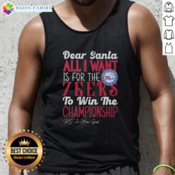Alt Text: Premium 'Dear Santa, All I Want Is For The Philadelphia 76ers To Win The Championship' tank top for fans.