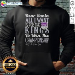 Alt Text: Premium 'Dear Santa, All I Want Is For The Sacramento Kings To Win The Championship' hoodie for fans.