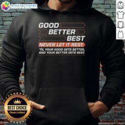 Premium Good Better Best hoodie with motivational quote for personal growth and improvement, stylish and comfortable.