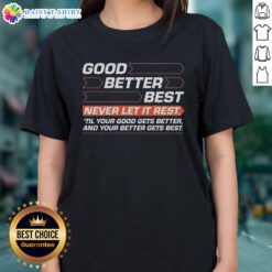 Premium Good Better Best ladies tee featuring an inspiring motivational quote for personal growth and achievement.