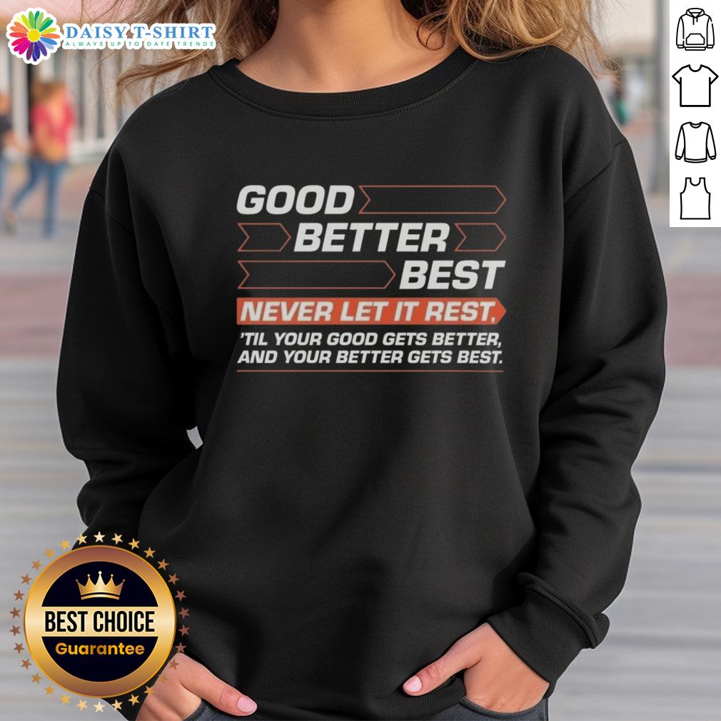 Premium Good Better Best sweatshirt featuring motivational quote for personal growth and improvement in stylish design.