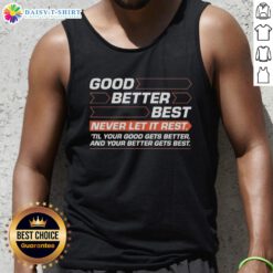 Alt Text: Premium Good Better Best tank top featuring motivational quote for fitness enthusiasts and active lifestyle.