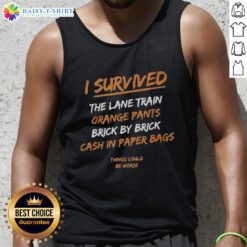 Premium I Survived The Lane Train tank top with orange pants and brick by brick cash in paper bags design.