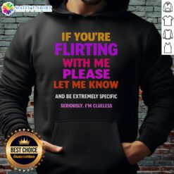 Premium hoodie featuring 'If You're Flirting With Me, Please Let Me Know' design in stylish font, perfect for casual wear.