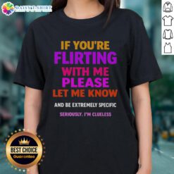 Premium ladies tee featuring 'If You're Flirting With Me, Please Let Me Know' text for fun and flirty style.