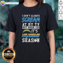 Pretty I Dont Always Scream at My TV but When I Do It's Los Angeles Chargers Season Ladies Tee design