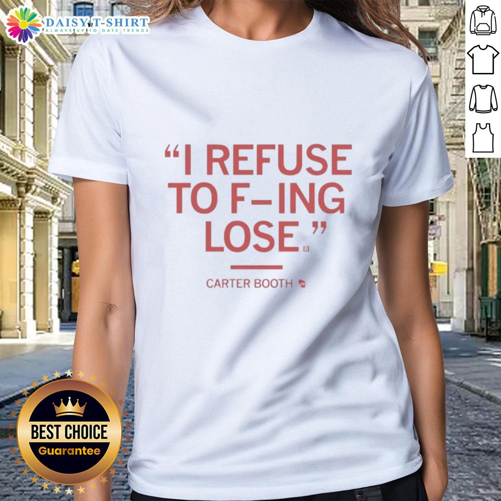 Top Carter Booth II Refuse To F-ing Lose Ladies Tee in vibrant color, perfect for confident women who embrace their strength.