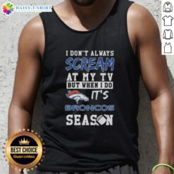 Denver Broncos season tank top featuring humorous text about TV reactions for passionate fans.