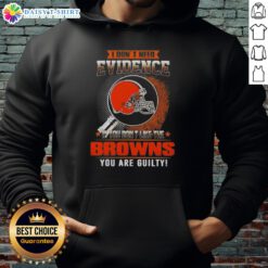 Cleveland Browns hoodie with 'I Don't Need Evidence' slogan, perfect for fans who love the team and its spirit.