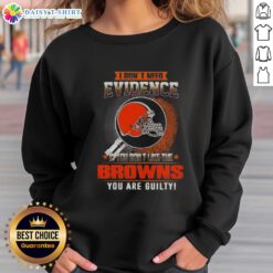 Alt Text: Cleveland Browns sweatshirt with 'I Don't Need Evidence' slogan, perfect for fans showing team pride.
