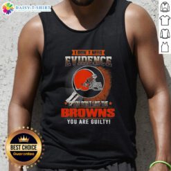 Alt Text: Cleveland Browns tank top with 'I Dont Need Evidence' slogan, perfect for passionate fans showing team pride.