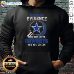 Top hoodie with 'I Dont Need Evidence If You Dont Like The Dallas Cowboys, You Are Guilty' design for football fans.