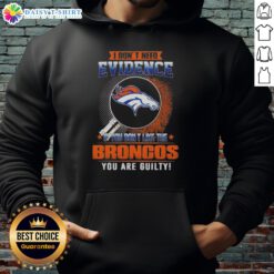 Top I Don't Need Evidence Hoodie featuring Denver Broncos design, perfect for fans who love the team.