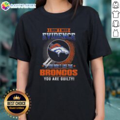 Denver Broncos ladies tee with 'I Don't Need Evidence' slogan, perfect for passionate fans and stylish game day wear.