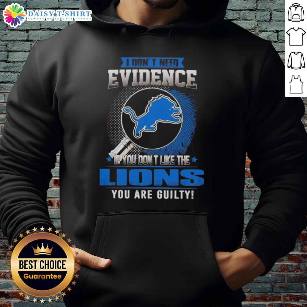 Top hoodie with 'I Dont Need Evidence' slogan for Detroit Lions fans, perfect for showing team pride and loyalty.