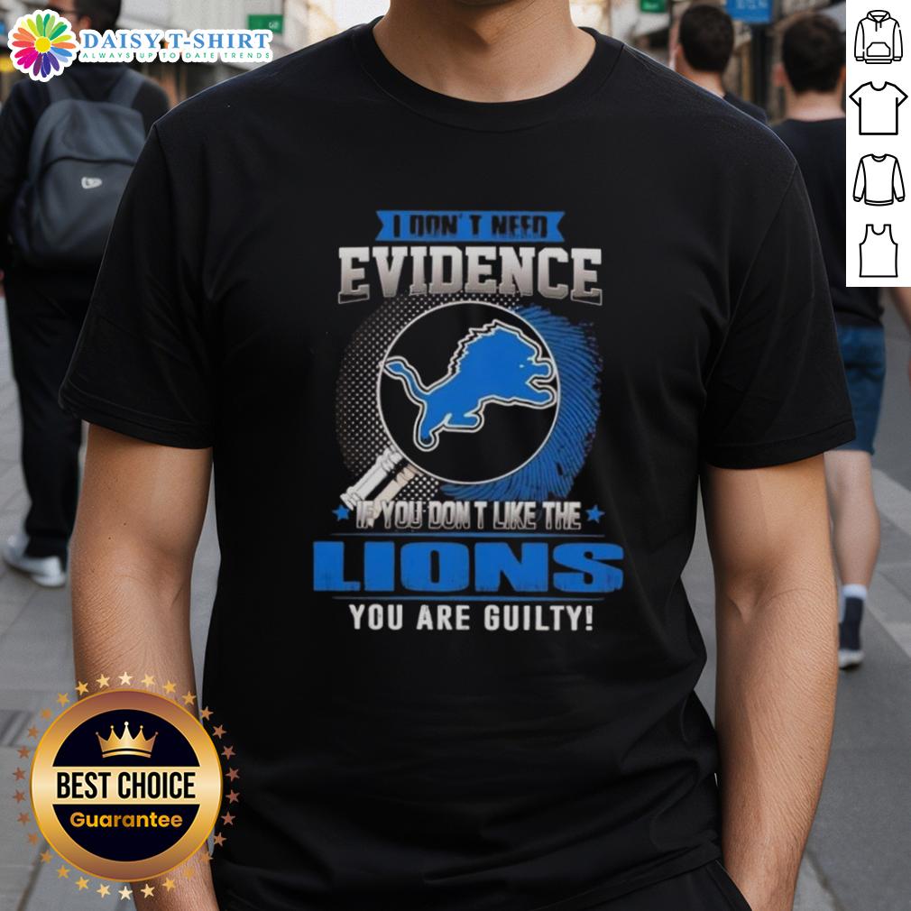 Alt Text: Top I Don't Need Evidence If You Don't Like The Detroit Lions You're Guilty T-Shirt in bold graphic design