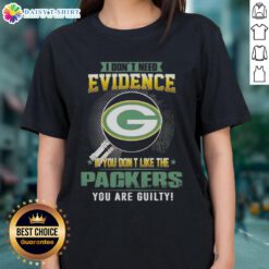 Green Bay Packers ladies tee with humorous quote: 'I Don't Need Evidence If You Don't Like The Green Bay Packers'.