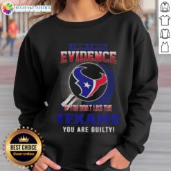 Top I Don't Need Evidence Houston Texans sweatshirt, perfect for fans who support the team with bold statements.