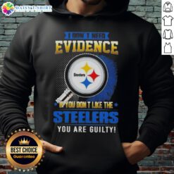 Top I Don't Need Evidence hoodie featuring a bold statement for Pittsburgh Steelers fans, perfect for game day wear.