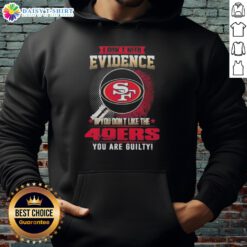 Top 'I Dont Need Evidence' hoodie for San Francisco 49ers fans, showcasing bold team spirit and humor in sports apparel.