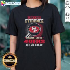 Top I Don't Need Evidence Tee for Ladies featuring bold text about the San Francisco 49ers, perfect for fans.