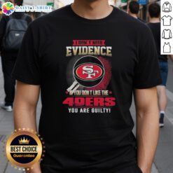 Alt Text: Top I Don't Need Evidence If You Don't Like The San Francisco 49ers You're Guilty T-Shirt design for fans.