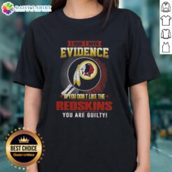 Top I Dont Need Evidence tee featuring bold text for ladies, perfect for Washington Redskins fans and supporters.